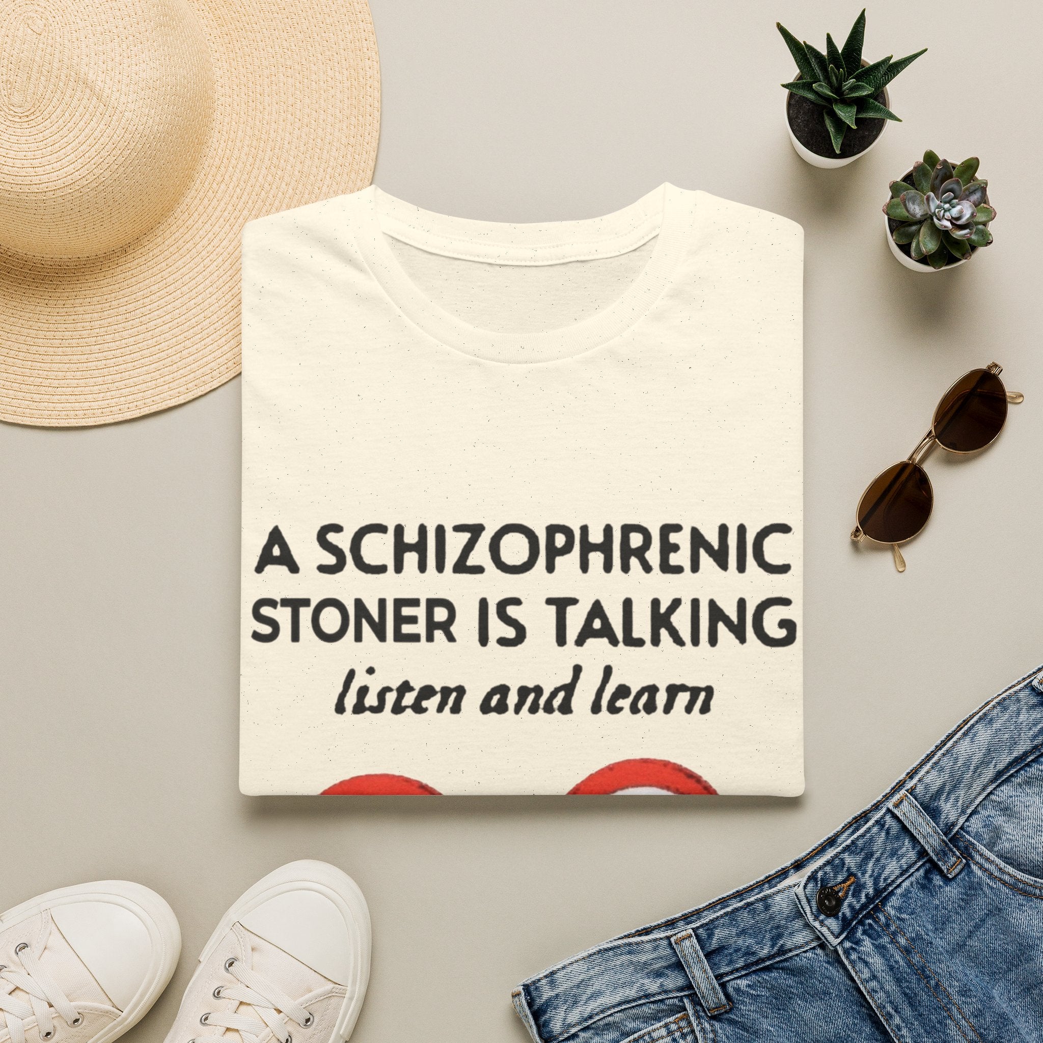 T-Shirt — "A Schizophrenic Stoner Is Talking, Listen and Learn" Graphic Tee