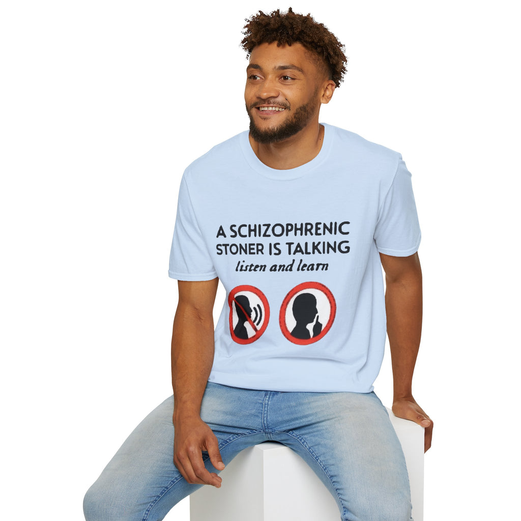 T-Shirt — "A Schizophrenic Stoner Is Talking, Listen and Learn" Graphic Tee