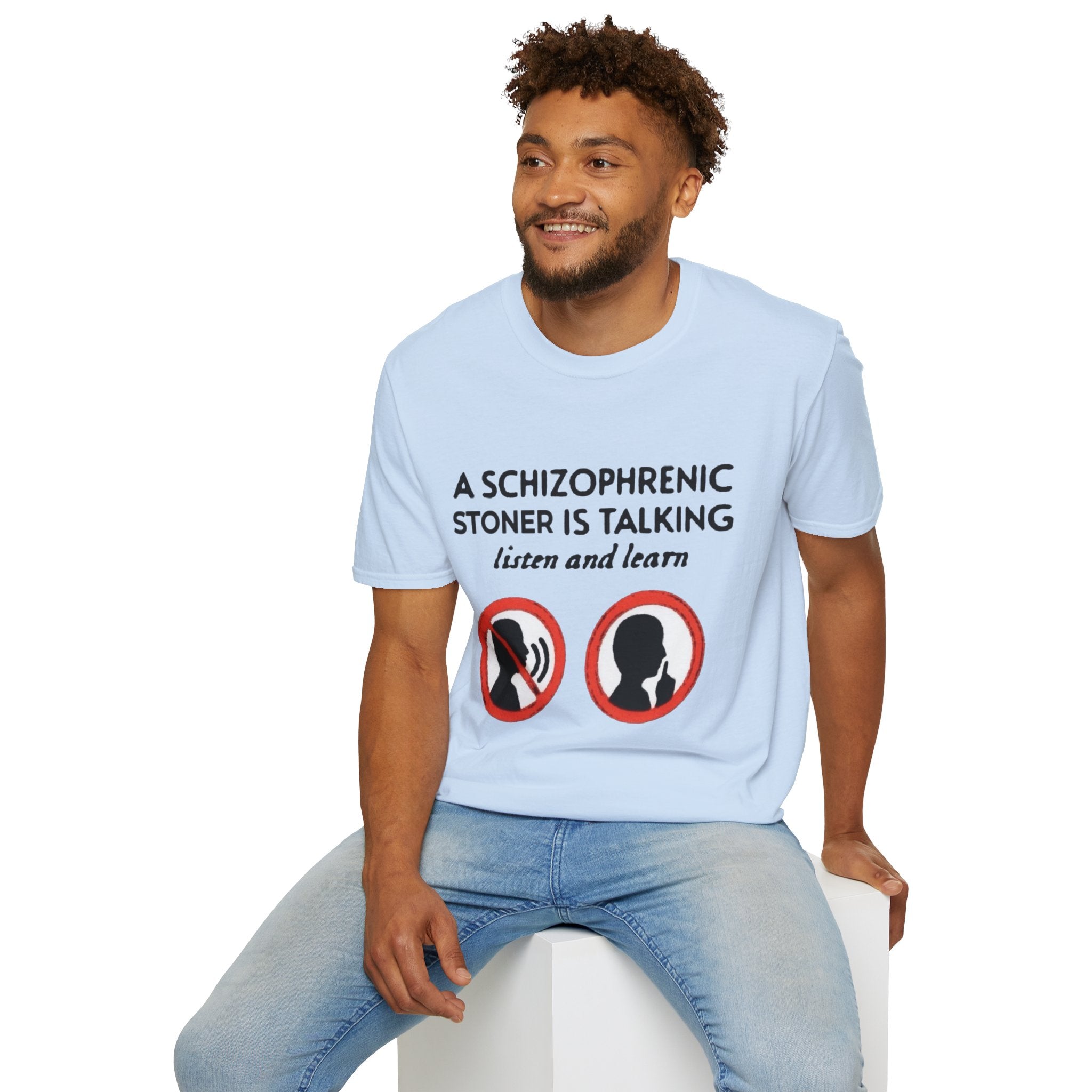 T-Shirt — "A Schizophrenic Stoner Is Talking, Listen and Learn" Graphic Tee