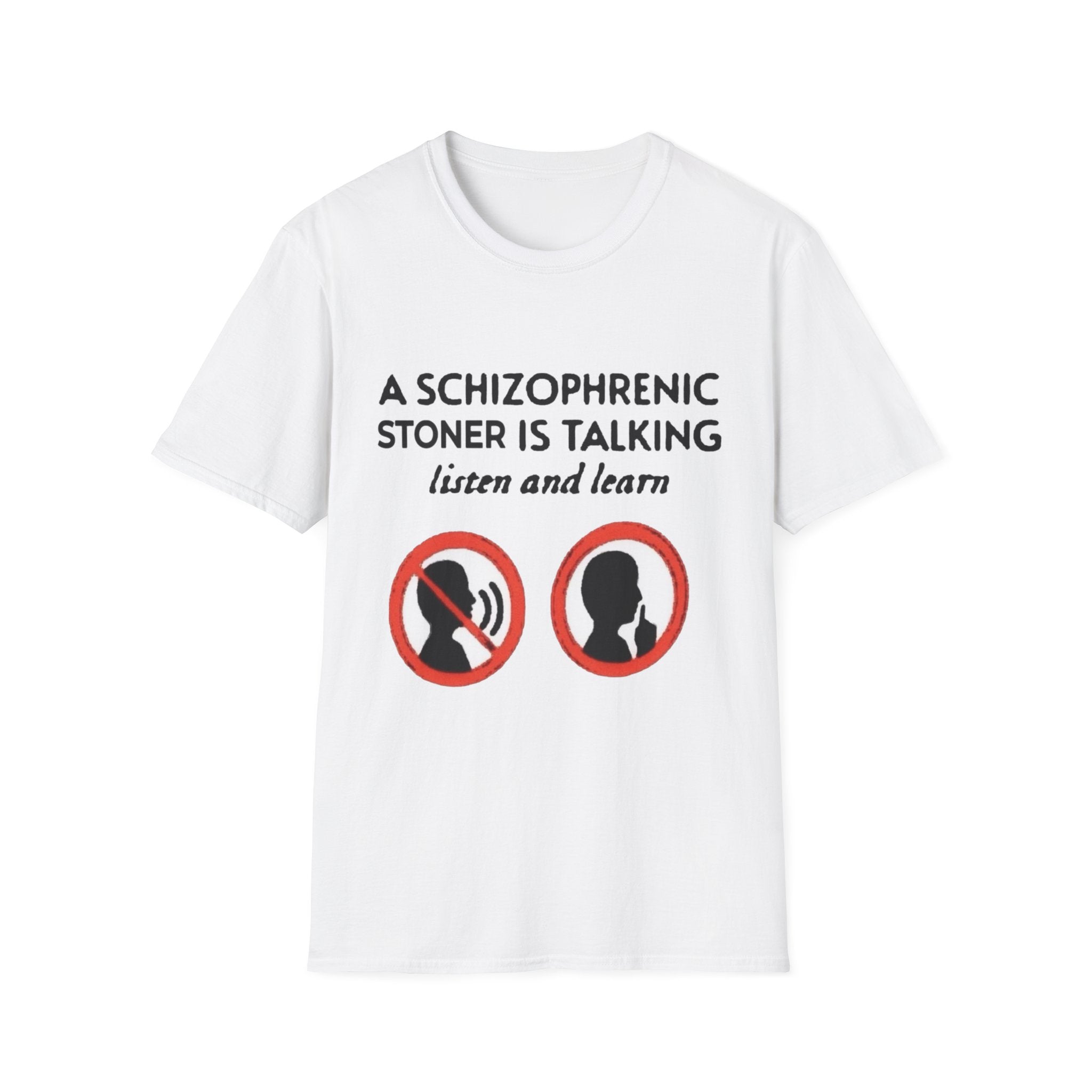 T-Shirt — "A Schizophrenic Stoner Is Talking, Listen and Learn" Graphic Tee