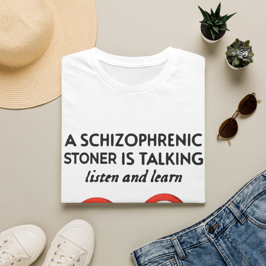 T-Shirt — "A Schizophrenic Stoner Is Talking, Listen and Learn" Graphic Tee