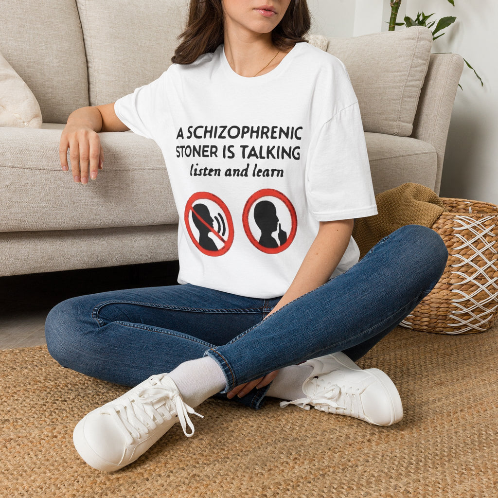 T-Shirt — "A Schizophrenic Stoner Is Talking, Listen and Learn" Graphic Tee