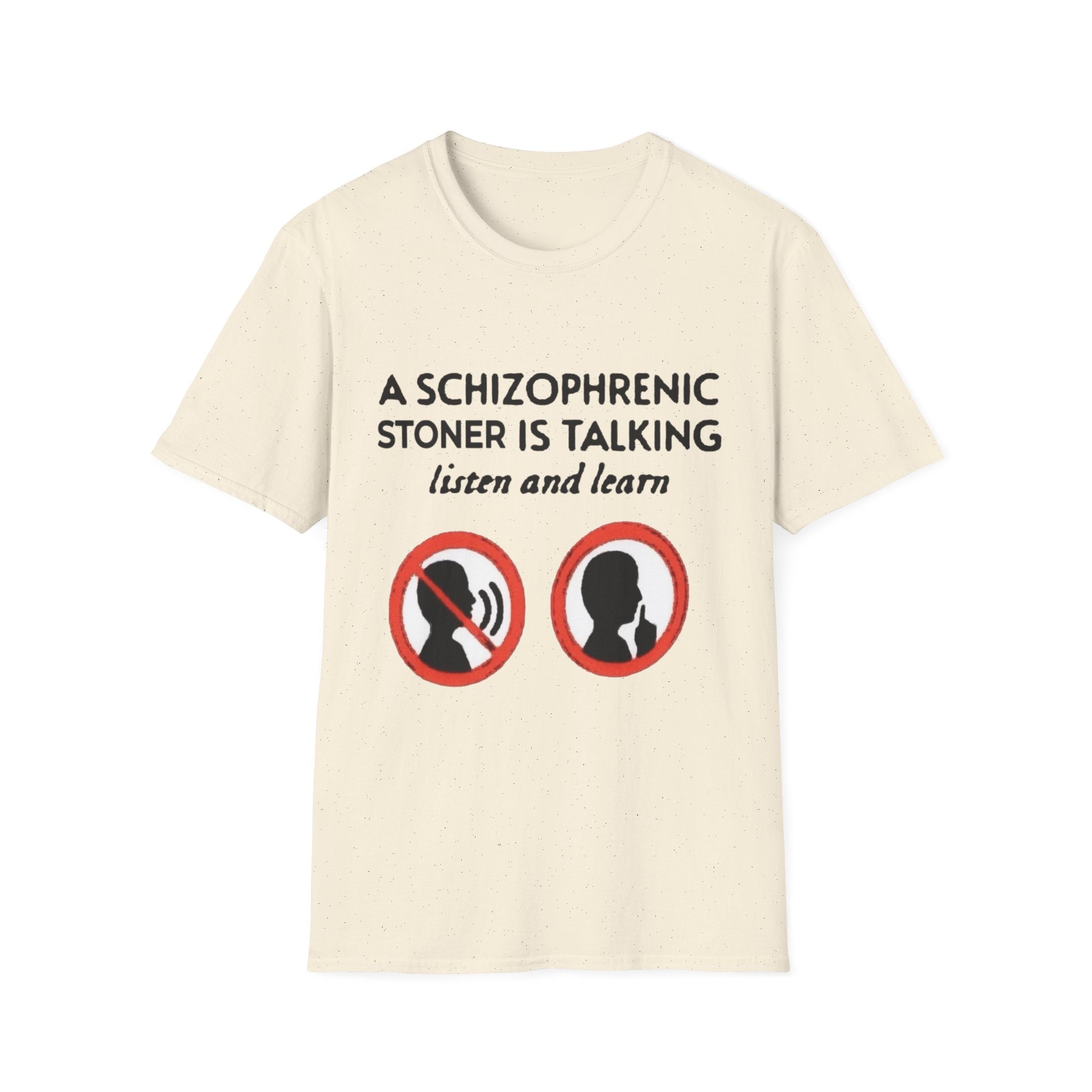 T-Shirt — "A Schizophrenic Stoner Is Talking, Listen and Learn" Graphic Tee