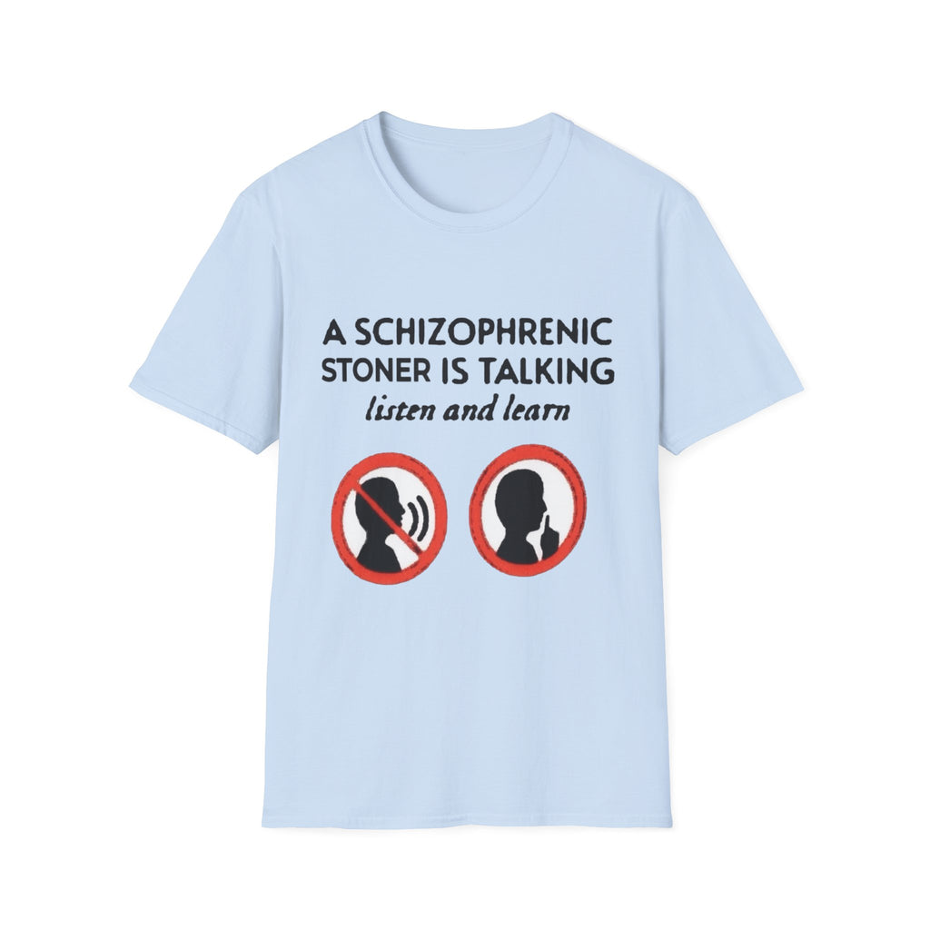 T-Shirt — "A Schizophrenic Stoner Is Talking, Listen and Learn" Graphic Tee