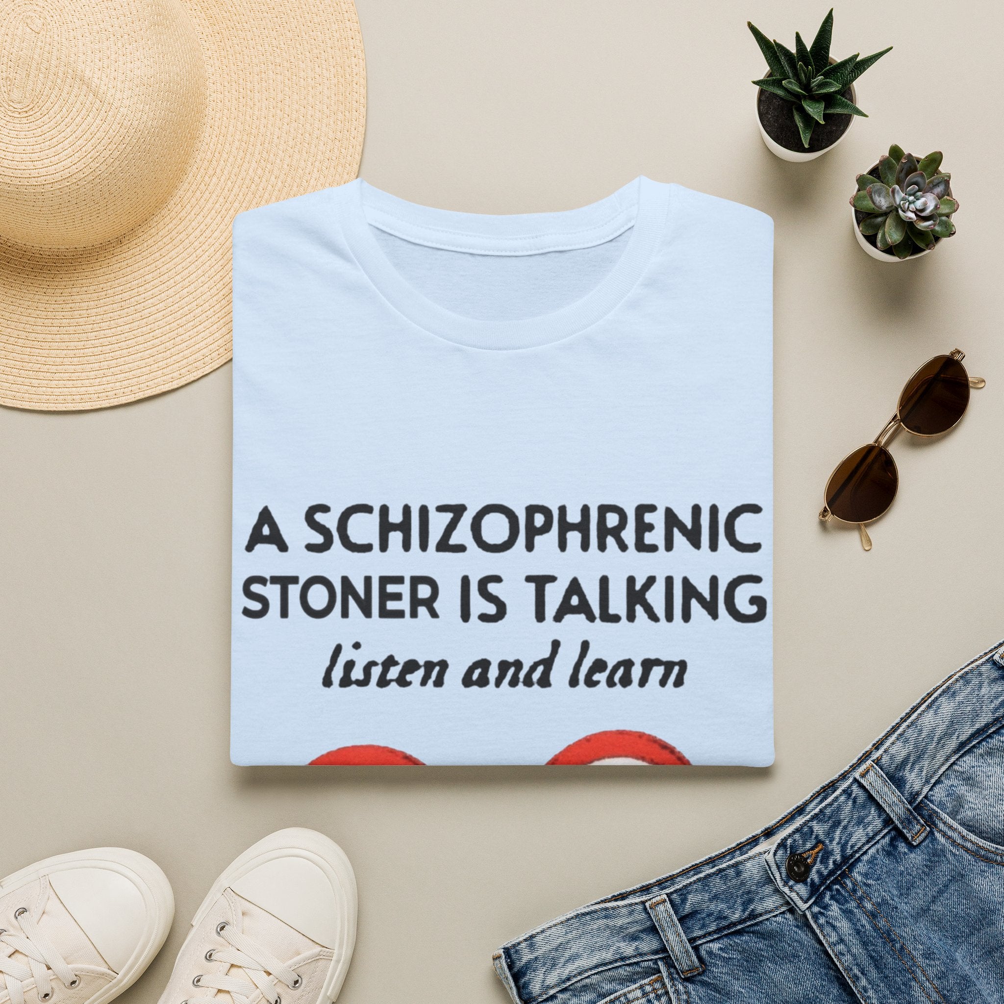 T-Shirt — "A Schizophrenic Stoner Is Talking, Listen and Learn" Graphic Tee